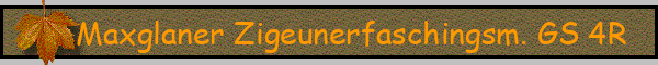 Maxglaner Zigeunerfaschingsm. GS 4R