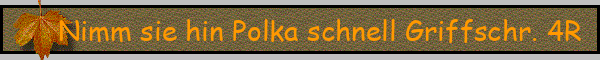 Nimm sie hin Polka schnell Griffschr. 4R