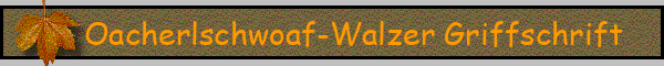 Oacherlschwoaf-Walzer Griffschrift