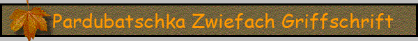 Pardubatschka Zwiefach Griffschrift