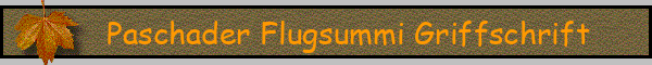 Paschader Flugsummi Griffschrift