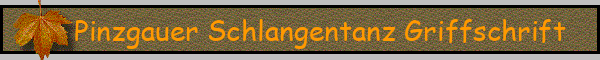 Pinzgauer Schlangentanz Griffschrift