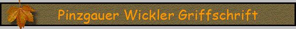 Pinzgauer Wickler Griffschrift