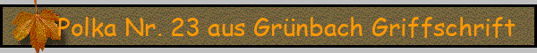 Polka Nr. 23 aus Grünbach Griffschrift