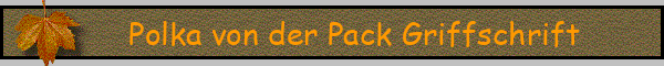 Polka von der Pack Griffschrift