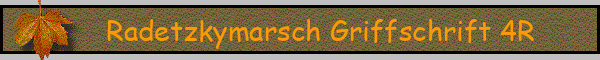 Radetzkymarsch Griffschrift 4R
