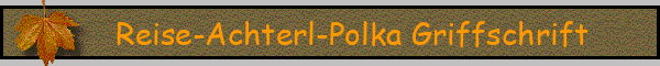 Reise-Achterl-Polka Griffschrift