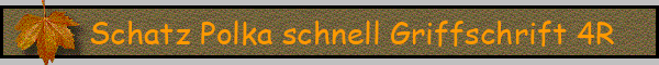 Schatz Polka schnell Griffschrift 4R