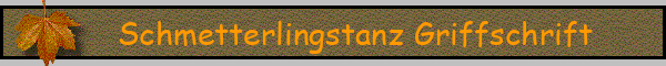 Schmetterlingstanz Griffschrift