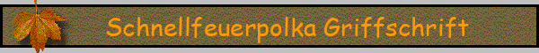 Schnellfeuerpolka Griffschrift