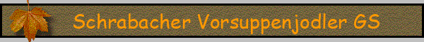 Schrabacher Vorsuppenjodler GS