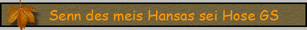 Senn des meis Hansas sei Hose GS