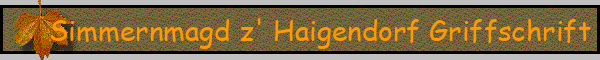 Simmernmagd z' Haigendorf Griffschrift