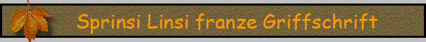 Sprinsi Linsi franze Griffschrift