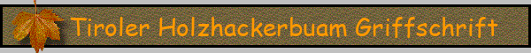 Tiroler Holzhackerbuam Griffschrift