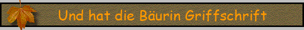 Und hat die Bäurin Griffschrift