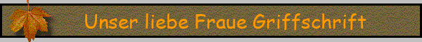 Unser liebe Fraue Griffschrift