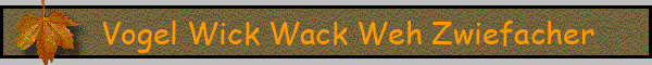 Vogel Wick Wack Weh Zwiefacher