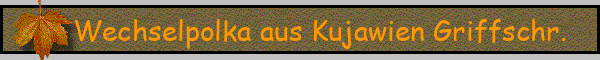 Wechselpolka aus Kujawien Griffschr.