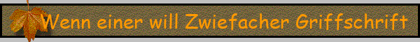 Wenn einer will Zwiefacher Griffschrift