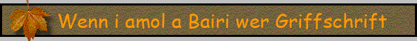 Wenn i amol a Bairi wer Griffschrift