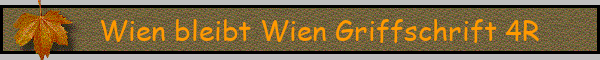 Wien bleibt Wien Griffschrift 4R