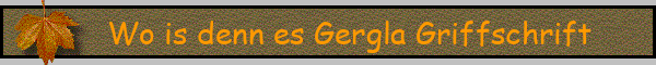 Wo is denn es Gergla Griffschrift