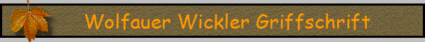 Wolfauer Wickler Griffschrift