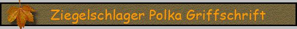 Ziegelschlager Polka Griffschrift