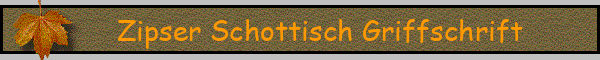 Zipser Schottisch Griffschrift