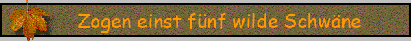 Zogen einst fünf wilde Schwäne